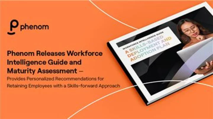 Phenom Releases Workforce Intelligence Guide and Maturity Assessment — Provides Personalized Recommendations for Retaining Employees with a Skills-Forward Approach