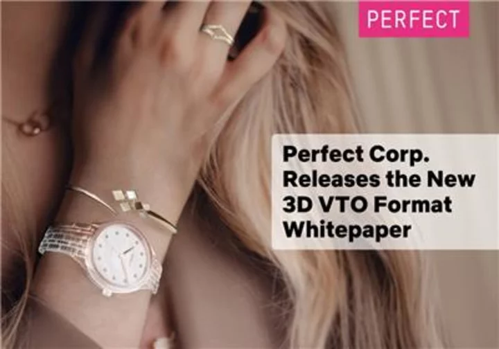 Perfect Corp. Introduces New 3D VTO Format Whitepaper Designed for a Seamless AR Virtual Try-On Compatibility for Jewelry, Watches and Eyewear